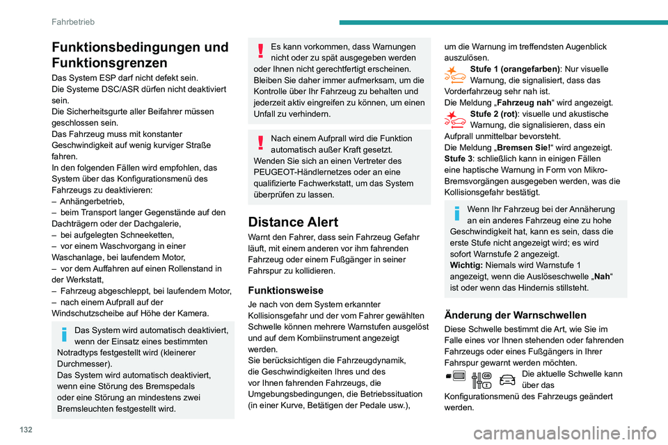 PEUGEOT PARTNER 2021 Betriebsanleitungen (in German) 132
Fahrbetrieb
Funktionsbedingungen und
Funktionsgrenzen
Das System ESP darf nicht defekt sein.
Die Systeme DSC/ASR dürfen nicht deaktiviert
sein.
Die Sicherheitsgurte aller Beifahrer müssen
ges PEUGEOT PARTNER 2021 Betriebsanleitungen (in German) 132
Fahrbetrieb
Funktionsbedingungen und
Funktionsgrenzen
Das System ESP darf nicht defekt sein.
Die Systeme DSC/ASR dürfen nicht deaktiviert
sein.
Die Sicherheitsgurte aller Beifahrer müssen
ges