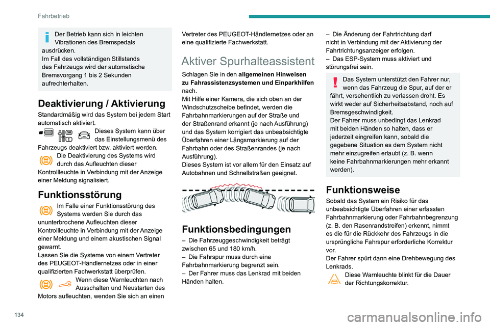 PEUGEOT PARTNER 2021 Betriebsanleitungen (in German) 134
Fahrbetrieb
Der Betrieb kann sich in leichten
Vibrationen des Bremspedals
ausdrücken.
Im Fall des vollständigen Stillstands
des Fahrzeugs wird der automatische
Bremsvorgang 1 bis 2 Sekunden PEUGEOT PARTNER 2021 Betriebsanleitungen (in German) 134
Fahrbetrieb
Der Betrieb kann sich in leichten
Vibrationen des Bremspedals
ausdrücken.
Im Fall des vollständigen Stillstands
des Fahrzeugs wird der automatische
Bremsvorgang 1 bis 2 Sekunden