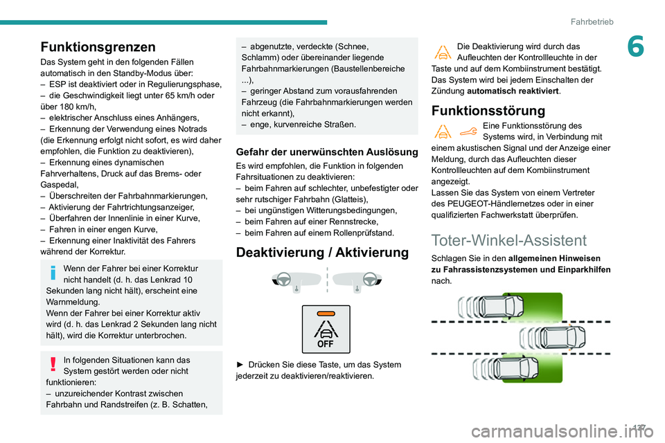PEUGEOT PARTNER 2021 Betriebsanleitungen (in German) 137
Fahrbetrieb
6Funktionsgrenzen
Das System geht in den folgenden Fällen
automatisch in den Standby-Modus über:
– ESP ist deaktiviert oder in Regulierungsphase,– die Geschwindigkeit liegt unte PEUGEOT PARTNER 2021 Betriebsanleitungen (in German) 137
Fahrbetrieb
6Funktionsgrenzen
Das System geht in den folgenden Fällen
automatisch in den Standby-Modus über:
– ESP ist deaktiviert oder in Regulierungsphase,– die Geschwindigkeit liegt unte
