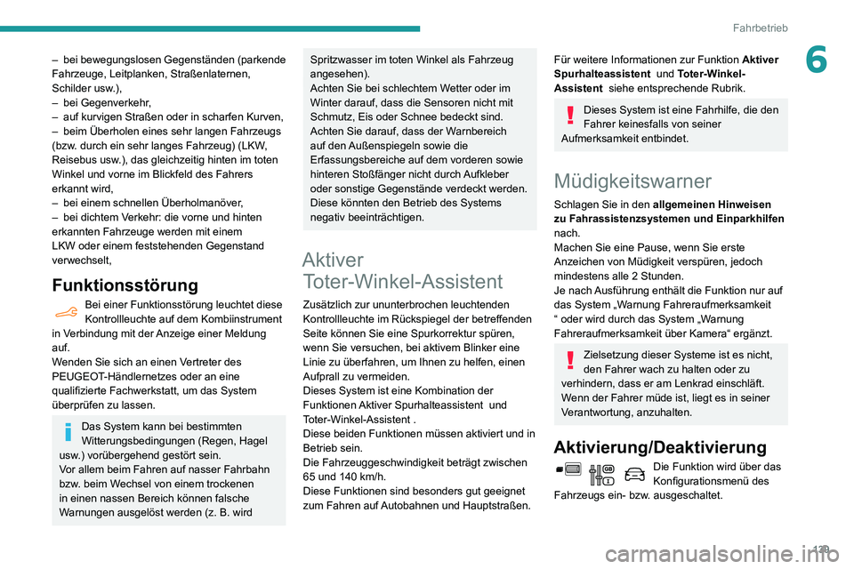 PEUGEOT PARTNER 2021 Betriebsanleitungen (in German) 139
Fahrbetrieb
6– bei bewegungslosen Gegenständen (parkende Fahrzeuge, Leitplanken, Straßenlaternen,
Schilder usw.),
– bei Gegenverkehr ,– auf kurvigen Straßen oder in scharfen Kurven,– b PEUGEOT PARTNER 2021 Betriebsanleitungen (in German) 139
Fahrbetrieb
6– bei bewegungslosen Gegenständen (parkende Fahrzeuge, Leitplanken, Straßenlaternen,
Schilder usw.),
– bei Gegenverkehr ,– auf kurvigen Straßen oder in scharfen Kurven,– b
