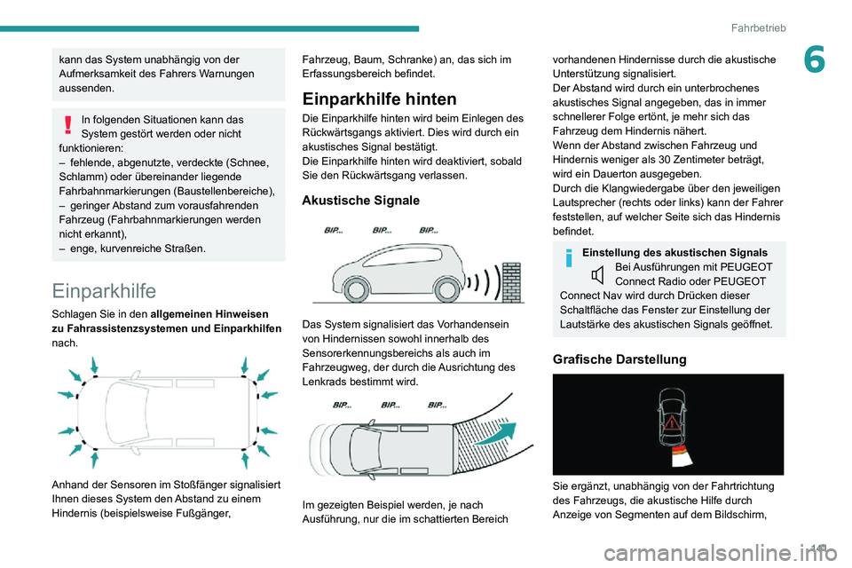 PEUGEOT PARTNER 2021 Betriebsanleitungen (in German) 141
Fahrbetrieb
6kann das System unabhängig von der
Aufmerksamkeit des Fahrers Warnungen
aussenden.
In folgenden Situationen kann das
System gestört werden oder nicht
funktionieren:
– fehlende PEUGEOT PARTNER 2021 Betriebsanleitungen (in German) 141
Fahrbetrieb
6kann das System unabhängig von der
Aufmerksamkeit des Fahrers Warnungen
aussenden.
In folgenden Situationen kann das
System gestört werden oder nicht
funktionieren:
– fehlende