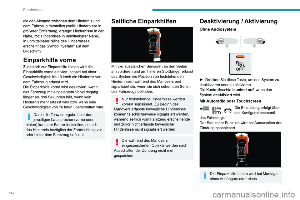 PEUGEOT PARTNER 2021 Betriebsanleitungen (in German) 142
Fahrbetrieb
die den Abstand zwischen dem Hindernis und
dem Fahrzeug darstellen (weiß: Hindernisse in
größerer Entfernung, orange: Hindernisse in der
Nähe, rot: Hindernisse in unmittelbarer PEUGEOT PARTNER 2021 Betriebsanleitungen (in German) 142
Fahrbetrieb
die den Abstand zwischen dem Hindernis und
dem Fahrzeug darstellen (weiß: Hindernisse in
größerer Entfernung, orange: Hindernisse in der
Nähe, rot: Hindernisse in unmittelbarer