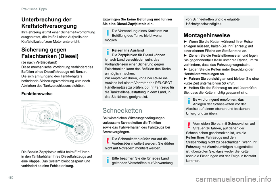 PEUGEOT PARTNER 2021 Betriebsanleitungen (in German) 150
Praktische Tipps
Verwenden Sie nur Schneeketten, die für den Radtyp/die Reifendimension entwickelt wurden,
mit dem/der Ihr Fahrzeug ausgestattet ist.Originalreifengröße Maximale Gliedgröße
PEUGEOT PARTNER 2021 Betriebsanleitungen (in German) 150
Praktische Tipps
Verwenden Sie nur Schneeketten, die für den Radtyp/die Reifendimension entwickelt wurden,
mit dem/der Ihr Fahrzeug ausgestattet ist.Originalreifengröße Maximale Gliedgröße