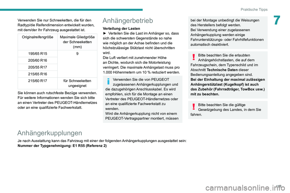 PEUGEOT PARTNER 2021 Betriebsanleitungen (in German) 151
Praktische Tipps
7Verwenden Sie nur Schneeketten, die für den
Radtyp/die Reifendimension entwickelt wurden,
mit dem/der Ihr Fahrzeug ausgestattet ist.
OriginalreifengrößeMaximale Gliedgröße PEUGEOT PARTNER 2021 Betriebsanleitungen (in German) 151
Praktische Tipps
7Verwenden Sie nur Schneeketten, die für den
Radtyp/die Reifendimension entwickelt wurden,
mit dem/der Ihr Fahrzeug ausgestattet ist.
OriginalreifengrößeMaximale Gliedgröße
