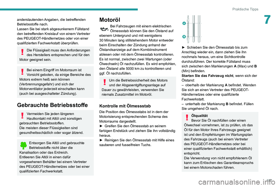 PEUGEOT PARTNER 2021 Betriebsanleitungen (in German) 157
Praktische Tipps
7anderslautenden Angaben, die betreffenden
Betriebsstoffe nach.
Lassen Sie bei stark abgesunkenem Füllstand
den betreffenden Kreislauf von einem Vertreter
des PEUGEOT-Händler PEUGEOT PARTNER 2021 Betriebsanleitungen (in German) 157
Praktische Tipps
7anderslautenden Angaben, die betreffenden
Betriebsstoffe nach.
Lassen Sie bei stark abgesunkenem Füllstand
den betreffenden Kreislauf von einem Vertreter
des PEUGEOT-Händler