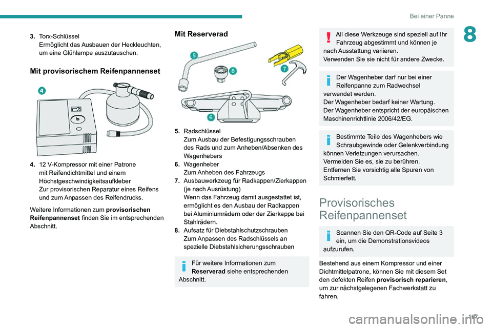 PEUGEOT PARTNER 2021 Betriebsanleitungen (in German) 167
Bei einer Panne
83.Torx-Schlüssel
Ermöglicht das Ausbauen der Heckleuchten,
um eine Glühlampe auszutauschen.
Mit provisorischem Reifenpannenset
4.12 V-Kompressor mit einer Patrone mit Reife PEUGEOT PARTNER 2021 Betriebsanleitungen (in German) 167
Bei einer Panne
83.Torx-Schlüssel
Ermöglicht das Ausbauen der Heckleuchten,
um eine Glühlampe auszutauschen.
Mit provisorischem Reifenpannenset
4.12 V-Kompressor mit einer Patrone mit Reife