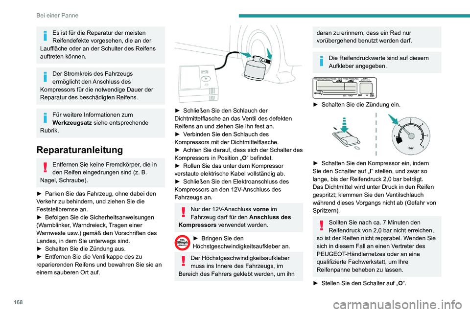 PEUGEOT PARTNER 2021 Betriebsanleitungen (in German) 168
Bei einer Panne
Es ist für die Reparatur der meisten
Reifendefekte vorgesehen, die an der
Lauffläche oder an der Schulter des Reifens
auftreten können.
Der Stromkreis des Fahrzeugs
ermögli PEUGEOT PARTNER 2021 Betriebsanleitungen (in German) 168
Bei einer Panne
Es ist für die Reparatur der meisten
Reifendefekte vorgesehen, die an der
Lauffläche oder an der Schulter des Reifens
auftreten können.
Der Stromkreis des Fahrzeugs
ermögli