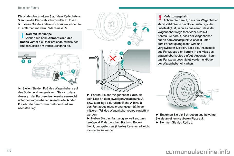 PEUGEOT PARTNER 2021 Betriebsanleitungen (in German) 172
Bei einer Panne
Diebstahlschutzmuttern 8 auf dem Radschlüssel
5 an, um die Diebstahlschutzmutter zu lösen.
► Lösen Sie die anderen Schrauben, ohne Sie
zu entfernen mit dem Radschlüssel 5. PEUGEOT PARTNER 2021 Betriebsanleitungen (in German) 172
Bei einer Panne
Diebstahlschutzmuttern 8 auf dem Radschlüssel
5 an, um die Diebstahlschutzmutter zu lösen.
► Lösen Sie die anderen Schrauben, ohne Sie
zu entfernen mit dem Radschlüssel 5.