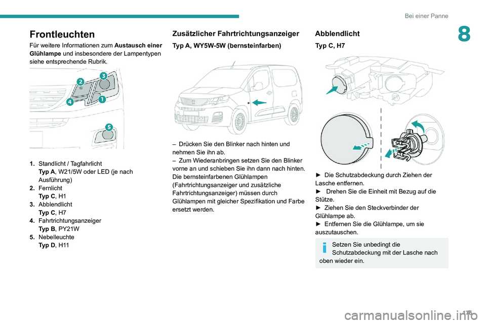 PEUGEOT PARTNER 2021 Betriebsanleitungen (in German) 175
Bei einer Panne
8Frontleuchten
Für weitere Informationen zum Austausch einer
Glühlampe und insbesondere der Lampentypen
siehe entsprechende Rubrik.
1. Standlicht / TagfahrlichtTyp A, W21/ PEUGEOT PARTNER 2021 Betriebsanleitungen (in German) 175
Bei einer Panne
8Frontleuchten
Für weitere Informationen zum Austausch einer
Glühlampe und insbesondere der Lampentypen
siehe entsprechende Rubrik.
1. Standlicht / TagfahrlichtTyp A, W21/