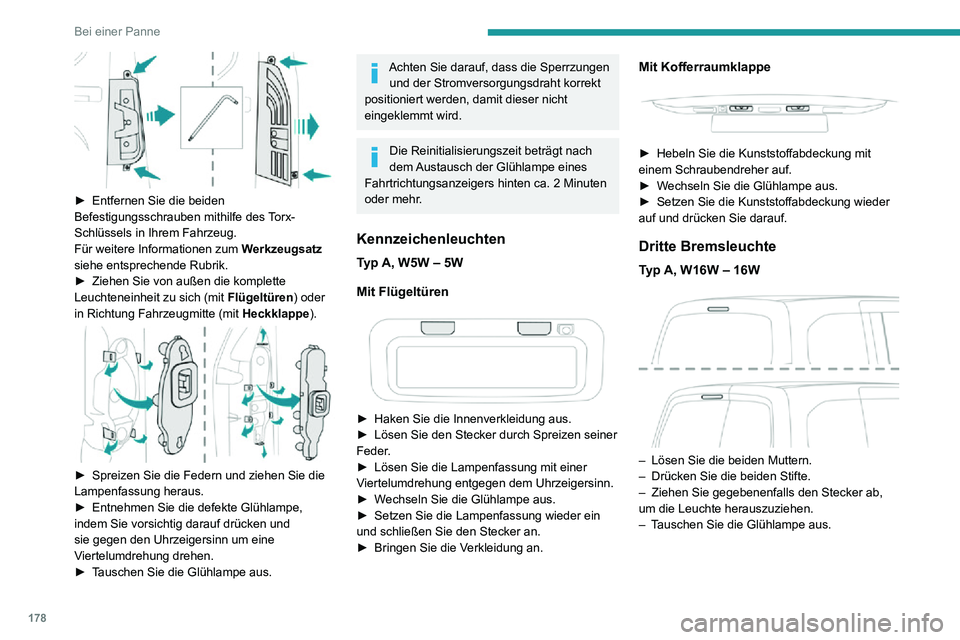 PEUGEOT PARTNER 2021 Betriebsanleitungen (in German) 178
Bei einer Panne
â–º Entfernen Sie die beiden Befestigungsschrauben mithilfe des Torx-
Schlüssels in Ihrem Fahrzeug.
Für weitere Informationen zum Werkzeugsatz
siehe entsprechende Rubrik.
â–º PEUGEOT PARTNER 2021 Betriebsanleitungen (in German) 178
Bei einer Panne
â–º Entfernen Sie die beiden Befestigungsschrauben mithilfe des Torx-
Schlüssels in Ihrem Fahrzeug.
Für weitere Informationen zum Werkzeugsatz
siehe entsprechende Rubrik.
â–º