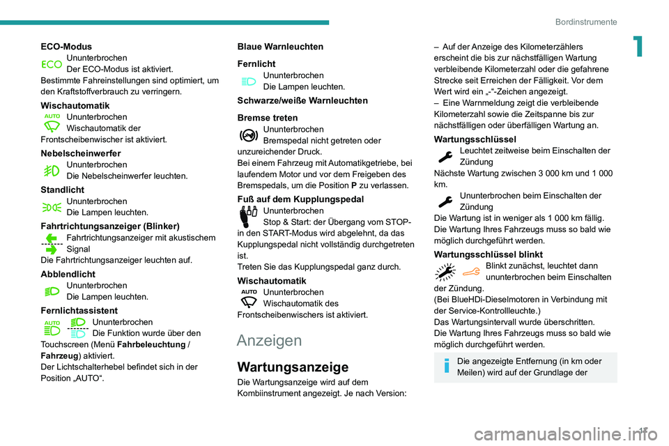 PEUGEOT PARTNER 2021 Betriebsanleitungen (in German) 17
Bordinstrumente
1ECO-ModusUnunterbrochenDer ECO-Modus ist aktiviert.
Bestimmte Fahreinstellungen sind optimiert, um
den Kraftstoffverbrauch zu verringern.
WischautomatikUnunterbrochenWischautomati PEUGEOT PARTNER 2021 Betriebsanleitungen (in German) 17
Bordinstrumente
1ECO-ModusUnunterbrochenDer ECO-Modus ist aktiviert.
Bestimmte Fahreinstellungen sind optimiert, um
den Kraftstoffverbrauch zu verringern.
WischautomatikUnunterbrochenWischautomati