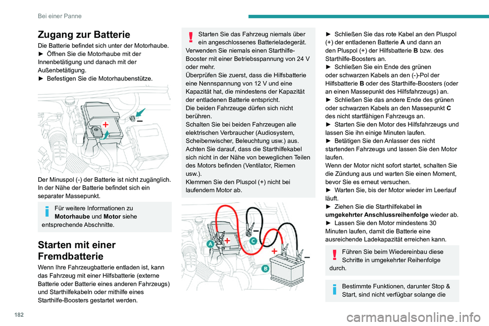 PEUGEOT PARTNER 2021 Betriebsanleitungen (in German) 182
Bei einer Panne
Zugang zur Batterie
Die Batterie befindet sich unter der Motorhaube.► Öffnen Sie die Motorhaube mit der Innenbetätigung und danach mit der
Außenbetätigung.
► Befestigen Si PEUGEOT PARTNER 2021 Betriebsanleitungen (in German) 182
Bei einer Panne
Zugang zur Batterie
Die Batterie befindet sich unter der Motorhaube.► Öffnen Sie die Motorhaube mit der Innenbetätigung und danach mit der
Außenbetätigung.
► Befestigen Si