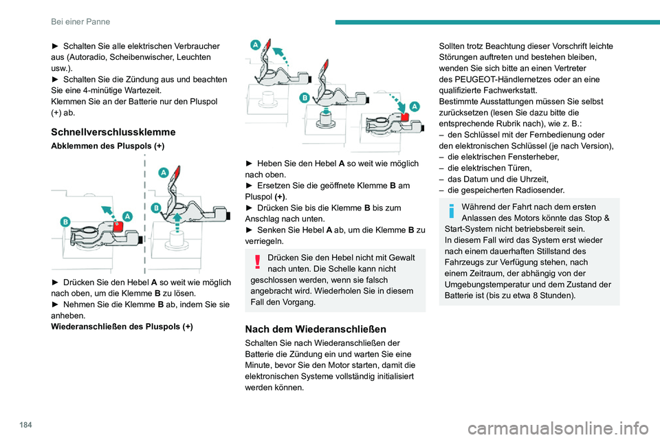 PEUGEOT PARTNER 2021 Betriebsanleitungen (in German) 184
Bei einer Panne
► Schalten Sie alle elektrischen Verbraucher aus (Autoradio, Scheibenwischer, Leuchten
usw.).
► Schalten Sie die Zündung aus und beachten Sie eine 4-minütige Wartezeit.
Klem PEUGEOT PARTNER 2021 Betriebsanleitungen (in German) 184
Bei einer Panne
► Schalten Sie alle elektrischen Verbraucher aus (Autoradio, Scheibenwischer, Leuchten
usw.).
► Schalten Sie die Zündung aus und beachten Sie eine 4-minütige Wartezeit.
Klem