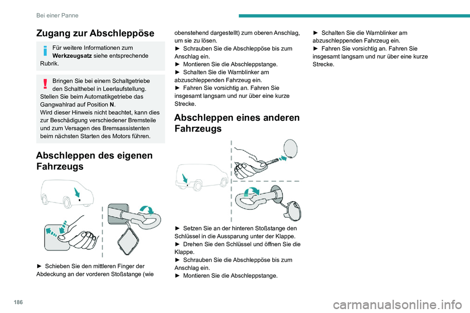 PEUGEOT PARTNER 2021 Betriebsanleitungen (in German) 186
Bei einer Panne
Zugang zur Abschleppöse
Für weitere Informationen zum
Werkzeugsatz siehe entsprechende
Rubrik.
Bringen Sie bei einem Schaltgetriebe
den Schalthebel in Leerlaufstellung.
Stelle PEUGEOT PARTNER 2021 Betriebsanleitungen (in German) 186
Bei einer Panne
Zugang zur Abschleppöse
Für weitere Informationen zum
Werkzeugsatz siehe entsprechende
Rubrik.
Bringen Sie bei einem Schaltgetriebe
den Schalthebel in Leerlaufstellung.
Stelle
