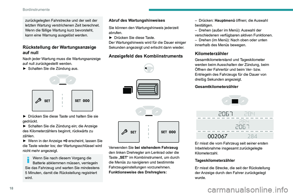 PEUGEOT PARTNER 2021 Betriebsanleitungen (in German) 18
Bordinstrumente
zurückgelegten Fahrstrecke und der seit der
letzten Wartung verstrichenen Zeit berechnet.
Wenn die fällige Wartung kurz bevorsteht,
kann eine Warnung ausgelöst werden.
Rückste PEUGEOT PARTNER 2021 Betriebsanleitungen (in German) 18
Bordinstrumente
zurückgelegten Fahrstrecke und der seit der
letzten Wartung verstrichenen Zeit berechnet.
Wenn die fällige Wartung kurz bevorsteht,
kann eine Warnung ausgelöst werden.
Rückste