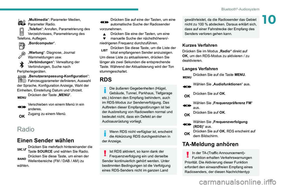 PEUGEOT PARTNER 2021 Betriebsanleitungen (in German) 197
Bluetooth®-Audiosystem
10„Multimedia“: Parameter Medien,
Parameter Radio.
„Telefon“: Anrufen, Parametrierung des
Verzeichnisses, Parametrierung des
Telefons, Auflegen.
„Bordcomputerâ PEUGEOT PARTNER 2021 Betriebsanleitungen (in German) 197
Bluetooth®-Audiosystem
10„Multimedia“: Parameter Medien,
Parameter Radio.
„Telefon“: Anrufen, Parametrierung des
Verzeichnisses, Parametrierung des
Telefons, Auflegen.
„Bordcomputerâ