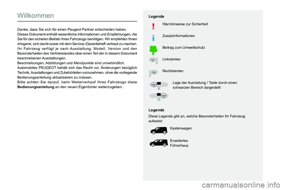 PEUGEOT PARTNER 2021 Betriebsanleitungen (in German)
Willkommen
Danke, dass Sie sich für einen Peugeot Partner entschieden haben.
Dieses Dokument enthält wesentliche Informationen und Empfehlungen, PEUGEOT PARTNER 2021 Betriebsanleitungen (in German)
Willkommen
Danke, dass Sie sich für einen Peugeot Partner entschieden haben.
Dieses Dokument enthält wesentliche Informationen und Empfehlungen,
