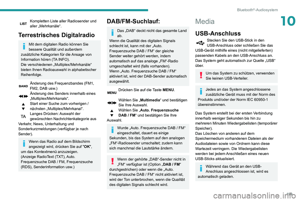 PEUGEOT PARTNER 2021 Betriebsanleitungen (in German) 199
Bluetooth®-Audiosystem
10Kompletten Liste aller Radiosender und aller „Mehrkanäle“.
Terrestrisches Digitalradio
Mit dem digitalen Radio können Sie
bessere Qualität und außerdem
zusätzl PEUGEOT PARTNER 2021 Betriebsanleitungen (in German) 199
Bluetooth®-Audiosystem
10Kompletten Liste aller Radiosender und aller „Mehrkanäle“.
Terrestrisches Digitalradio
Mit dem digitalen Radio können Sie
bessere Qualität und außerdem
zusätzl