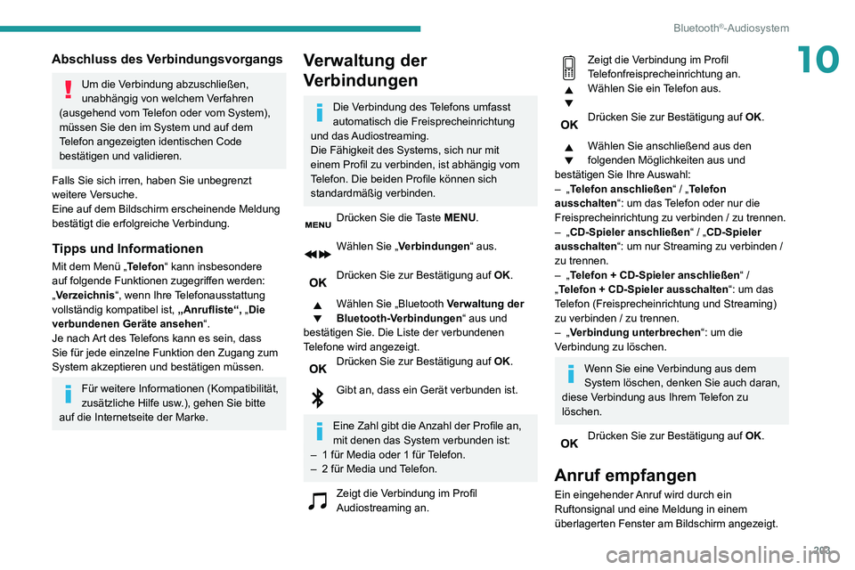PEUGEOT PARTNER 2021 Betriebsanleitungen (in German) 203
Bluetooth®-Audiosystem
10Abschluss des Verbindungsvorgangs
Um die Verbindung abzuschließen,
unabhängig von welchem Verfahren
(ausgehend vom Telefon oder vom System),
müssen Sie den im Syste PEUGEOT PARTNER 2021 Betriebsanleitungen (in German) 203
Bluetooth®-Audiosystem
10Abschluss des Verbindungsvorgangs
Um die Verbindung abzuschließen,
unabhängig von welchem Verfahren
(ausgehend vom Telefon oder vom System),
müssen Sie den im Syste