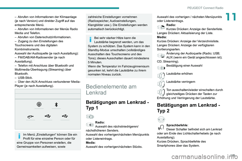 PEUGEOT PARTNER 2021 Betriebsanleitungen (in German) 209
PEUGEOT Connect Radio
11– Abrufen von Informationen der Klimaanlage (je nach Version) und direkter Zugriff auf das
entsprechende Menü.
– Abrufen von Informationen der Menüs Radio Media und PEUGEOT PARTNER 2021 Betriebsanleitungen (in German) 209
PEUGEOT Connect Radio
11– Abrufen von Informationen der Klimaanlage (je nach Version) und direkter Zugriff auf das
entsprechende Menü.
– Abrufen von Informationen der Menüs Radio Media und