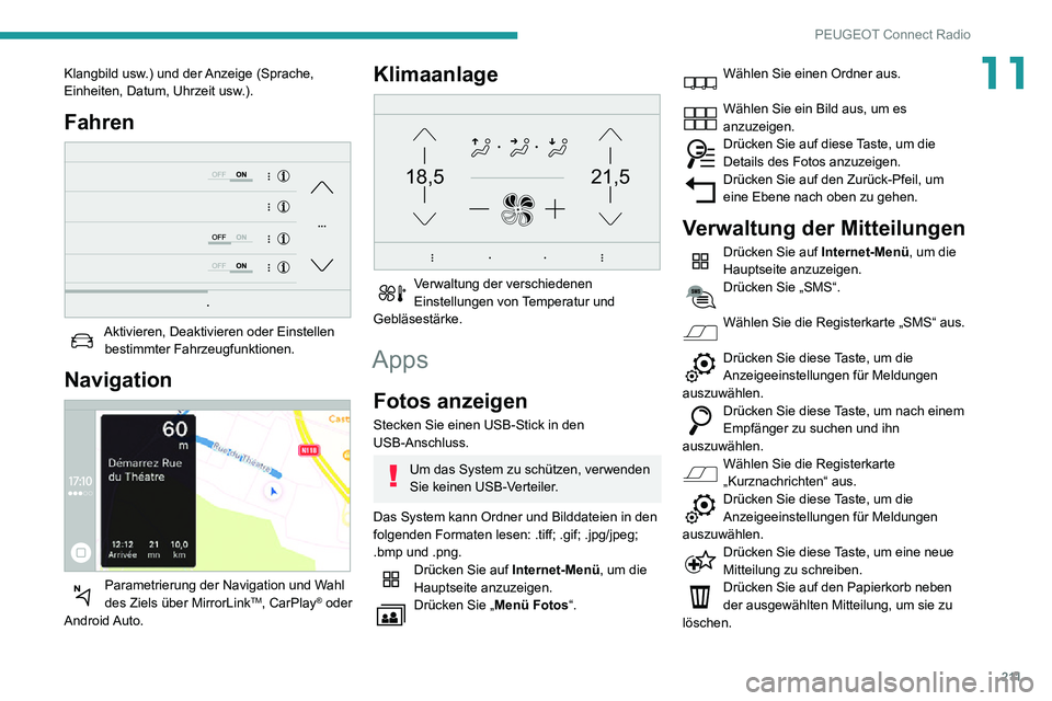 PEUGEOT PARTNER 2021 Betriebsanleitungen (in German) 2 11
PEUGEOT Connect Radio
11Klangbild usw.) und der Anzeige (Sprache,
Einheiten, Datum, Uhrzeit usw.).
Fahren
Aktivieren, Deaktivieren oder Einstellen bestimmter Fahrzeugfunktionen.
Navigation
PEUGEOT PARTNER 2021 Betriebsanleitungen (in German) 2 11
PEUGEOT Connect Radio
11Klangbild usw.) und der Anzeige (Sprache,
Einheiten, Datum, Uhrzeit usw.).
Fahren
Aktivieren, Deaktivieren oder Einstellen bestimmter Fahrzeugfunktionen.
Navigation