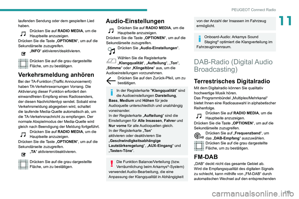 PEUGEOT PARTNER 2021 Betriebsanleitungen (in German) 213
PEUGEOT Connect Radio
11laufenden Sendung oder dem gespielten Lied
haben.
Drücken Sie auf RADIO MEDIA, um die
Hauptseite anzuzeigen.
Drücken Sie die Taste „OPTIONEN“, um auf die
Sekundär PEUGEOT PARTNER 2021 Betriebsanleitungen (in German) 213
PEUGEOT Connect Radio
11laufenden Sendung oder dem gespielten Lied
haben.
Drücken Sie auf RADIO MEDIA, um die
Hauptseite anzuzeigen.
Drücken Sie die Taste „OPTIONEN“, um auf die
Sekundär