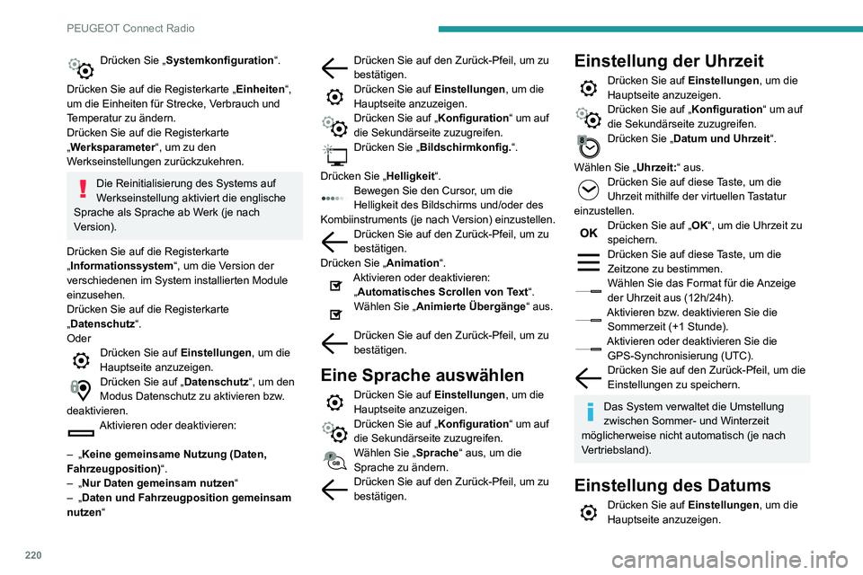 PEUGEOT PARTNER 2021 Betriebsanleitungen (in German) 220
PEUGEOT Connect Radio
Drücken Sie „Systemkonfiguration“.
Drücken Sie auf die Registerkarte „ Einheiten“,
um die Einheiten für Strecke, Verbrauch und
Temperatur zu ändern.
Drücken S PEUGEOT PARTNER 2021 Betriebsanleitungen (in German) 220
PEUGEOT Connect Radio
Drücken Sie „Systemkonfiguration“.
Drücken Sie auf die Registerkarte „ Einheiten“,
um die Einheiten für Strecke, Verbrauch und
Temperatur zu ändern.
Drücken S