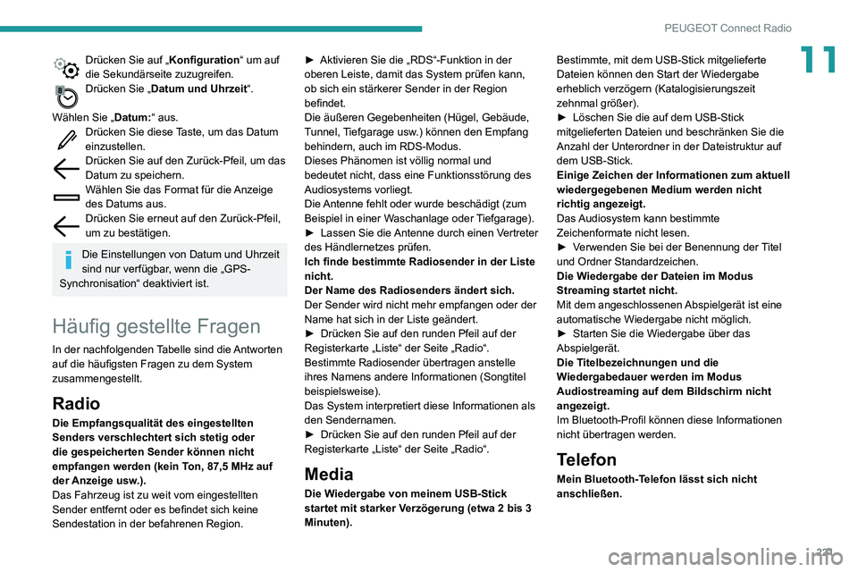 PEUGEOT PARTNER 2021 Betriebsanleitungen (in German) 221
PEUGEOT Connect Radio
11Drücken Sie auf „Konfiguration“ um auf
die Sekundärseite zuzugreifen.
Drücken Sie „Datum und Uhrzeit“.
Wählen Sie „ Datum:“ aus.
Drücken Sie diese Taste, PEUGEOT PARTNER 2021 Betriebsanleitungen (in German) 221
PEUGEOT Connect Radio
11Drücken Sie auf „Konfiguration“ um auf
die Sekundärseite zuzugreifen.
Drücken Sie „Datum und Uhrzeit“.
Wählen Sie „ Datum:“ aus.
Drücken Sie diese Taste,