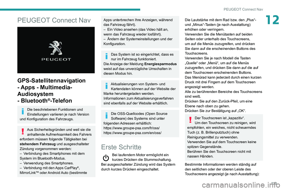 PEUGEOT PARTNER 2021 Betriebsanleitungen (in German) 223
PEUGEOT Connect Nav
12PEUGEOT Connect Nav
GPS-Satellitennavigation
- Apps - Multimedia-
Audiosystem
- Bluetooth
®-Telefon
Die beschriebenen Funktionen und
Einstellungen variieren je nach Ve PEUGEOT PARTNER 2021 Betriebsanleitungen (in German) 223
PEUGEOT Connect Nav
12PEUGEOT Connect Nav
GPS-Satellitennavigation
- Apps - Multimedia-
Audiosystem
- Bluetooth
®-Telefon
Die beschriebenen Funktionen und
Einstellungen variieren je nach Ve