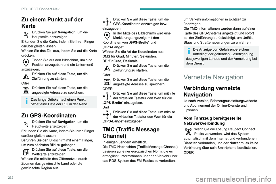 PEUGEOT PARTNER 2021 Betriebsanleitungen (in German) 232
PEUGEOT Connect Nav
Vom Nutzer bereitgestellte
Netzwerkverbindung
Um zu erfahren, welche Smartphones
geeignet sind, besuchen Sie die
länderspezifische Website der Marke.
Das Teilen der Verbi PEUGEOT PARTNER 2021 Betriebsanleitungen (in German) 232
PEUGEOT Connect Nav
Vom Nutzer bereitgestellte
Netzwerkverbindung
Um zu erfahren, welche Smartphones
geeignet sind, besuchen Sie die
länderspezifische Website der Marke.
Das Teilen der Verbi