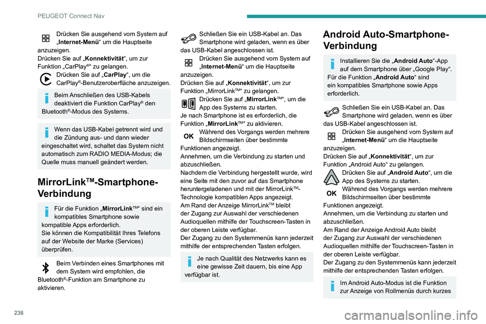 PEUGEOT PARTNER 2021 Betriebsanleitungen (in German) 236
PEUGEOT Connect Nav
Drücken auf den Bildschirm mit drei Fingern deaktiviert.
Je nach Qualität des Netzwerks kann es
eine gewisse Zeit dauern, bis eine App
verfügbar ist.
Fahrzeug-Apps
Drücke PEUGEOT PARTNER 2021 Betriebsanleitungen (in German) 236
PEUGEOT Connect Nav
Drücken auf den Bildschirm mit drei Fingern deaktiviert.
Je nach Qualität des Netzwerks kann es
eine gewisse Zeit dauern, bis eine App
verfügbar ist.
Fahrzeug-Apps
Drücke