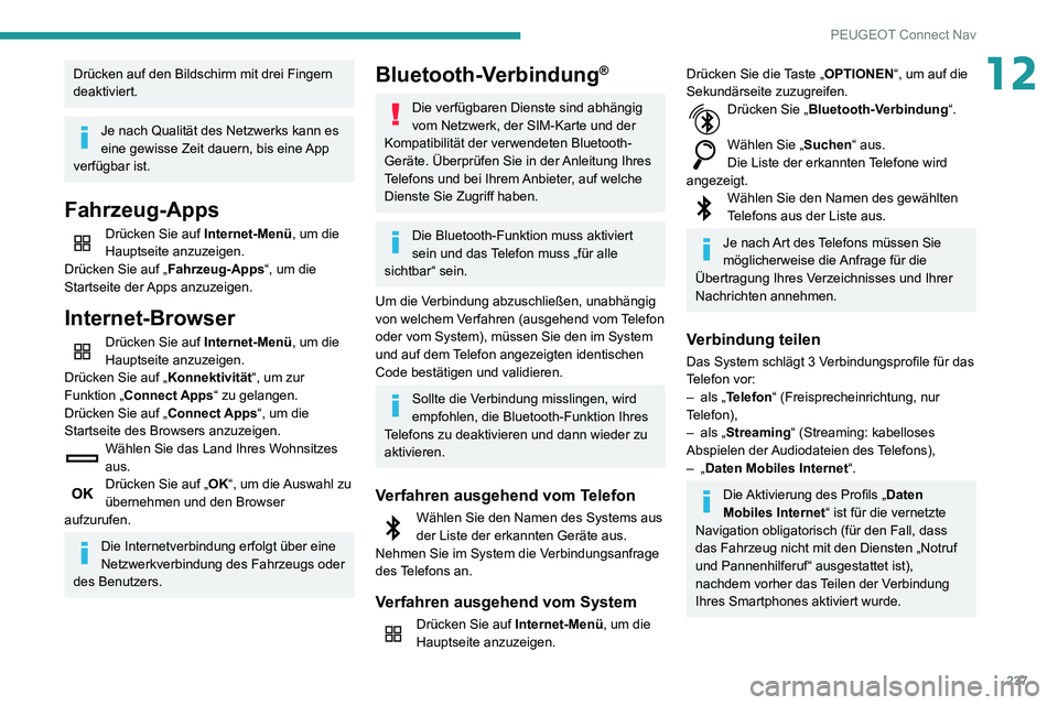 PEUGEOT PARTNER 2021 Betriebsanleitungen (in German) 237
PEUGEOT Connect Nav
12Drücken auf den Bildschirm mit drei Fingern
deaktiviert.
Je nach Qualität des Netzwerks kann es
eine gewisse Zeit dauern, bis eine App
verfügbar ist.
Fahrzeug-Apps
Drü PEUGEOT PARTNER 2021 Betriebsanleitungen (in German) 237
PEUGEOT Connect Nav
12Drücken auf den Bildschirm mit drei Fingern
deaktiviert.
Je nach Qualität des Netzwerks kann es
eine gewisse Zeit dauern, bis eine App
verfügbar ist.
Fahrzeug-Apps
Drü