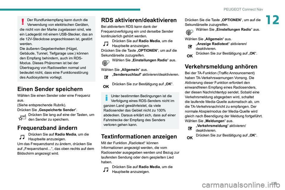 PEUGEOT PARTNER 2021 Betriebsanleitungen (in German) 239
PEUGEOT Connect Nav
12Der Rundfunkempfang kann durch die
Verwendung von elektrischen Geräten,
die nicht von der Marke zugelassen sind, wie
ein Ladegerät mit einem USB-Stecker, das an
die 12V PEUGEOT PARTNER 2021 Betriebsanleitungen (in German) 239
PEUGEOT Connect Nav
12Der Rundfunkempfang kann durch die
Verwendung von elektrischen Geräten,
die nicht von der Marke zugelassen sind, wie
ein Ladegerät mit einem USB-Stecker, das an
die 12V