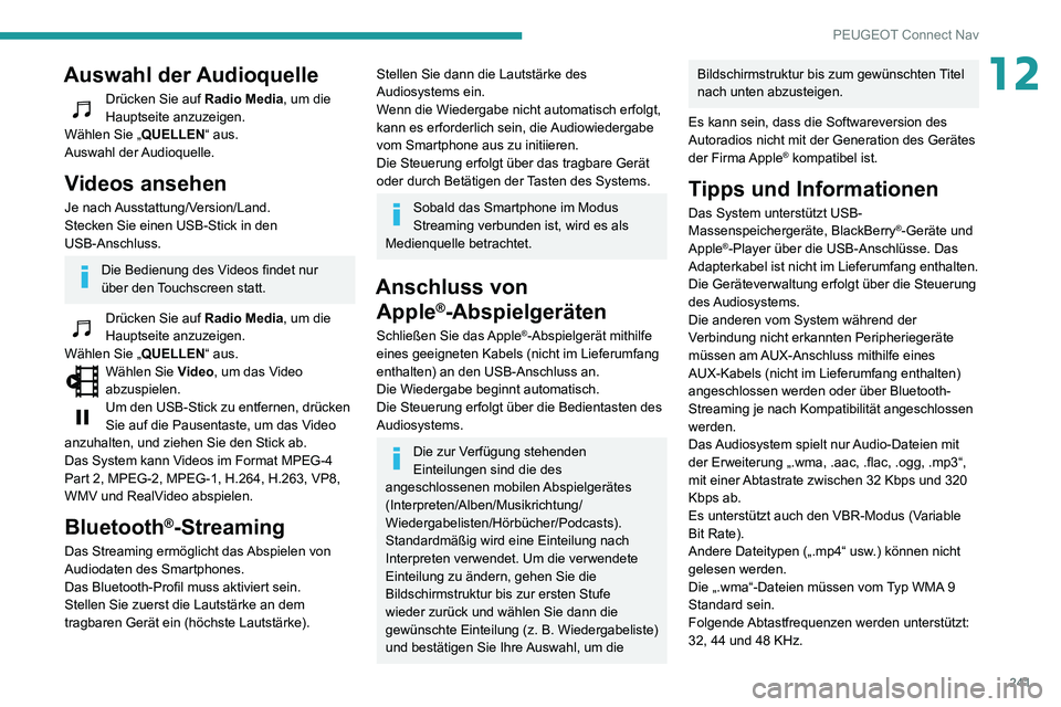 PEUGEOT PARTNER 2021 Betriebsanleitungen (in German) 241
PEUGEOT Connect Nav
12Auswahl der Audioquelle
Drücken Sie auf Radio Media, um die
Hauptseite anzuzeigen.
Wählen Sie „ QUELLEN“ aus.
Auswahl der Audioquelle.
Videos ansehen
Je nach Ausstat PEUGEOT PARTNER 2021 Betriebsanleitungen (in German) 241
PEUGEOT Connect Nav
12Auswahl der Audioquelle
Drücken Sie auf Radio Media, um die
Hauptseite anzuzeigen.
Wählen Sie „ QUELLEN“ aus.
Auswahl der Audioquelle.
Videos ansehen
Je nach Ausstat