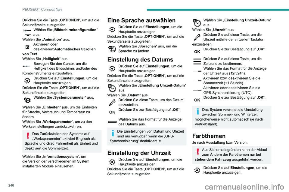 PEUGEOT PARTNER 2021 Betriebsanleitungen (in German) 246
PEUGEOT Connect Nav
Wählen Sie „Themen“ aus.
Wählen Sie aus der Liste das Farbthema
aus und drücken Sie dann zur
Bestätigung auf „ OK“.
Bei jeder Änderung des Farbthemas führt
da PEUGEOT PARTNER 2021 Betriebsanleitungen (in German) 246
PEUGEOT Connect Nav
Wählen Sie „Themen“ aus.
Wählen Sie aus der Liste das Farbthema
aus und drücken Sie dann zur
Bestätigung auf „ OK“.
Bei jeder Änderung des Farbthemas führt
da