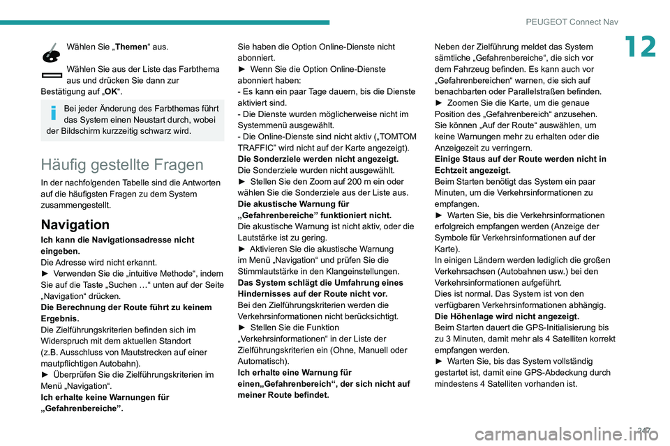 PEUGEOT PARTNER 2021 Betriebsanleitungen (in German) 247
PEUGEOT Connect Nav
12Wählen Sie „Themen“ aus.
Wählen Sie aus der Liste das Farbthema
aus und drücken Sie dann zur
Bestätigung auf „ OK“.
Bei jeder Änderung des Farbthemas führt
PEUGEOT PARTNER 2021 Betriebsanleitungen (in German) 247
PEUGEOT Connect Nav
12Wählen Sie „Themen“ aus.
Wählen Sie aus der Liste das Farbthema
aus und drücken Sie dann zur
Bestätigung auf „ OK“.
Bei jeder Änderung des Farbthemas führt