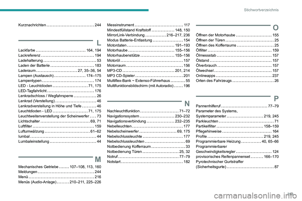 PEUGEOT PARTNER 2021  Betriebsanleitungen (in German) 253
Stichwortverzeichnis
Kurznachrichten   244
L
Lackfarbe   164, 194Lackreferenz   194Ladehalterung   53Laden der Batterie   183
Laderaum   27, 35–36, 54Lampen (Austausch)   174–175Lampentypen   