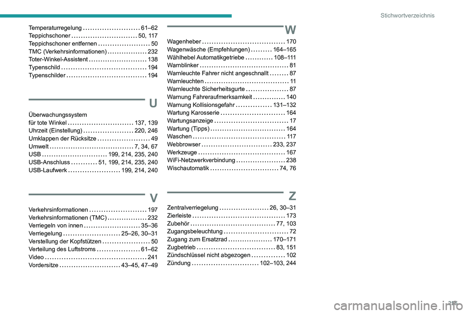 PEUGEOT PARTNER 2021  Betriebsanleitungen (in German) 255
Stichwortverzeichnis
Temperaturregelung   61–62Teppichschoner   50, 117Teppichschoner entfernen   50TMC (Verkehrsinformationen)   232Toter-Winkel-Assistent   138Typenschild   194Typenschilder   
