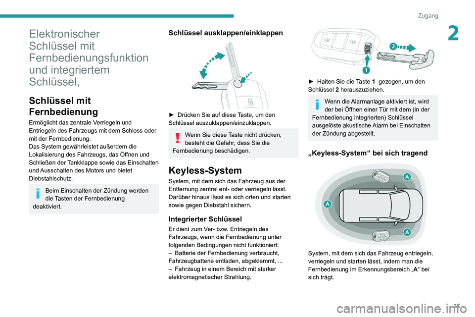 PEUGEOT PARTNER 2021 Betriebsanleitungen (in German) 25
Zugang
2Elektronischer
Schlüssel mit
Fernbedienungsfunktion
und integriertem
Schlüssel,
Schlüssel mit
Fernbedienung
Ermöglicht das zentrale Verriegeln und
Entriegeln des Fahrzeugs mit dem PEUGEOT PARTNER 2021 Betriebsanleitungen (in German) 25
Zugang
2Elektronischer
Schlüssel mit
Fernbedienungsfunktion
und integriertem
Schlüssel,
Schlüssel mit
Fernbedienung
Ermöglicht das zentrale Verriegeln und
Entriegeln des Fahrzeugs mit dem