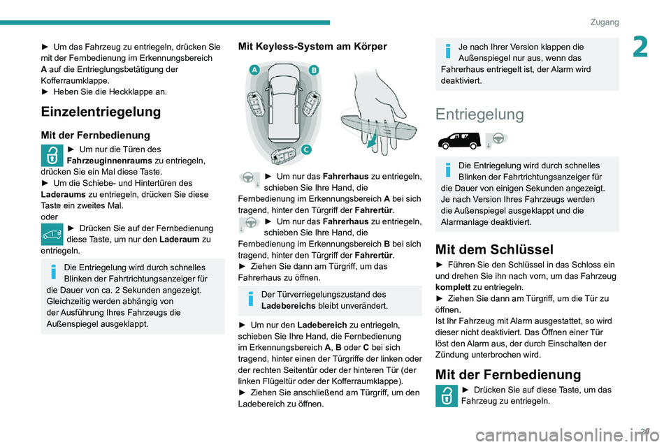 PEUGEOT PARTNER 2021 Betriebsanleitungen (in German) 29
Zugang
2► Um das Fahrzeug zu entriegeln, drücken Sie mit der Fernbedienung im Erkennungsbereich
A auf die Entrieglungsbetätigung der
Kofferraumklappe.
► Heben Sie die Heckklappe an.
Einzele PEUGEOT PARTNER 2021 Betriebsanleitungen (in German) 29
Zugang
2► Um das Fahrzeug zu entriegeln, drücken Sie mit der Fernbedienung im Erkennungsbereich
A auf die Entrieglungsbetätigung der
Kofferraumklappe.
► Heben Sie die Heckklappe an.
Einzele