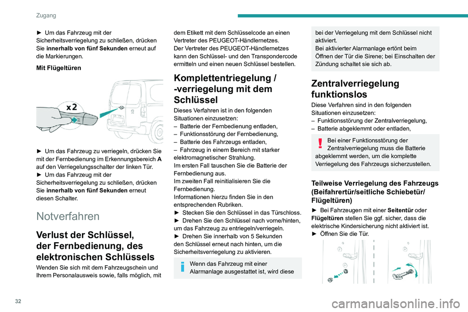 PEUGEOT PARTNER 2021 Betriebsanleitungen (in German) 32
Zugang
► Um das Fahrzeug mit der Sicherheitsverriegelung zu schließen, drücken
Sie innerhalb von fünf Sekunden erneut auf
die Markierungen.
Mit Flügeltüren
► Um das Fahrzeug zu verri PEUGEOT PARTNER 2021 Betriebsanleitungen (in German) 32
Zugang
► Um das Fahrzeug mit der Sicherheitsverriegelung zu schließen, drücken
Sie innerhalb von fünf Sekunden erneut auf
die Markierungen.
Mit Flügeltüren
► Um das Fahrzeug zu verri