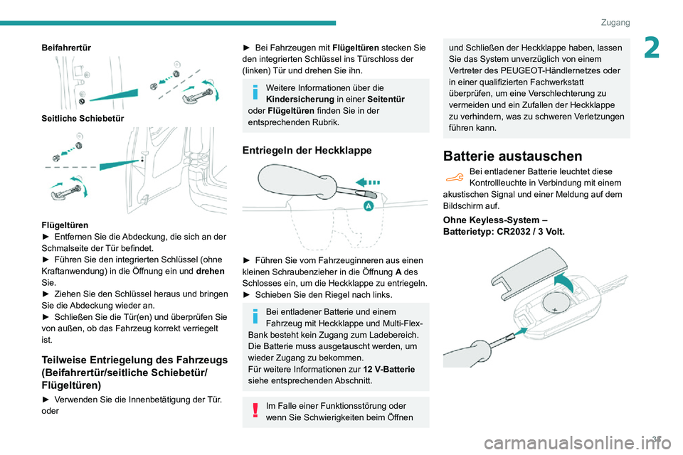 PEUGEOT PARTNER 2021 Betriebsanleitungen (in German) 33
Zugang
2Beifahrertür
Seitliche Schiebetür
Flügeltüren► Entfernen Sie die Abdeckung, die sich an der Schmalseite der Tür befindet.► Führen Sie den integrierten Schlüssel (ohne Kraft PEUGEOT PARTNER 2021 Betriebsanleitungen (in German) 33
Zugang
2Beifahrertür
Seitliche Schiebetür
Flügeltüren► Entfernen Sie die Abdeckung, die sich an der Schmalseite der Tür befindet.► Führen Sie den integrierten Schlüssel (ohne Kraft