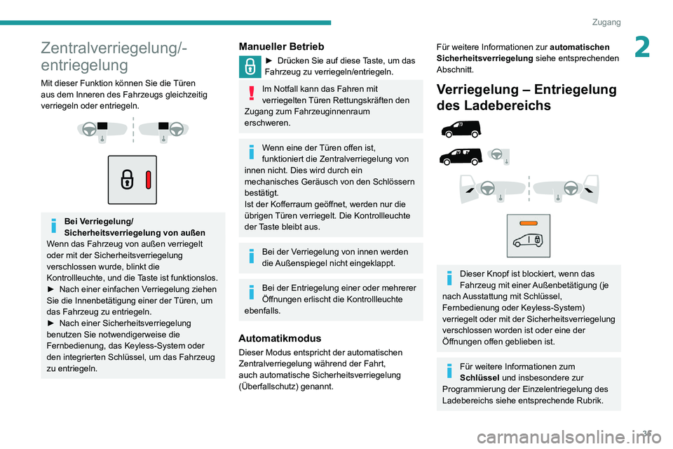 PEUGEOT PARTNER 2021 Betriebsanleitungen (in German) 35
Zugang
2Zentralverriegelung/-
entriegelung
Mit dieser Funktion können Sie die Türen
aus dem Inneren des Fahrzeugs gleichzeitig
verriegeln oder entriegeln.
Bei Verriegelung/
Sicherheitsve PEUGEOT PARTNER 2021 Betriebsanleitungen (in German) 35
Zugang
2Zentralverriegelung/-
entriegelung
Mit dieser Funktion können Sie die Türen
aus dem Inneren des Fahrzeugs gleichzeitig
verriegeln oder entriegeln.
Bei Verriegelung/
Sicherheitsve