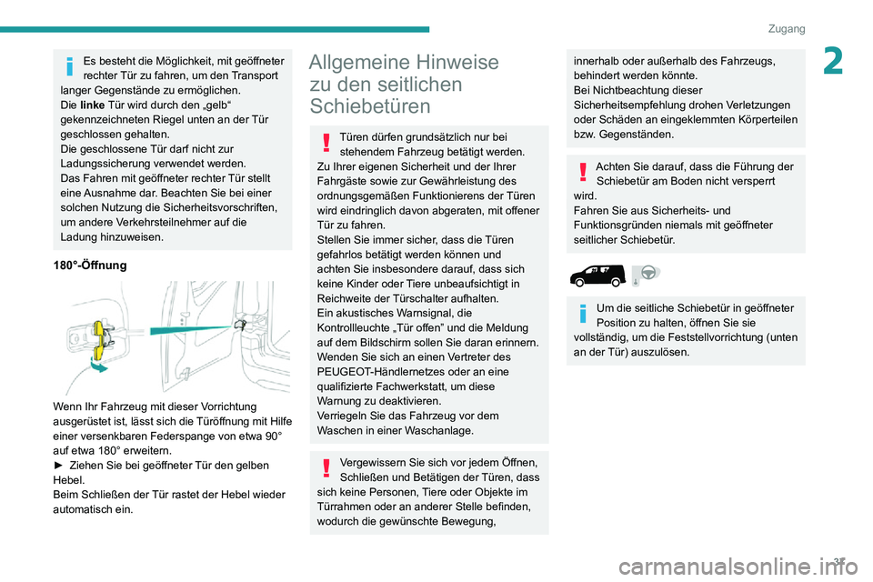 PEUGEOT PARTNER 2021 Betriebsanleitungen (in German) 37
Zugang
2Es besteht die Möglichkeit, mit geöffneter
rechter Tür zu fahren, um den Transport
langer Gegenstände zu ermöglichen.
Die linke Tür wird durch den „gelb“
gekennzeichneten Riege PEUGEOT PARTNER 2021 Betriebsanleitungen (in German) 37
Zugang
2Es besteht die Möglichkeit, mit geöffneter
rechter Tür zu fahren, um den Transport
langer Gegenstände zu ermöglichen.
Die linke Tür wird durch den „gelb“
gekennzeichneten Riege