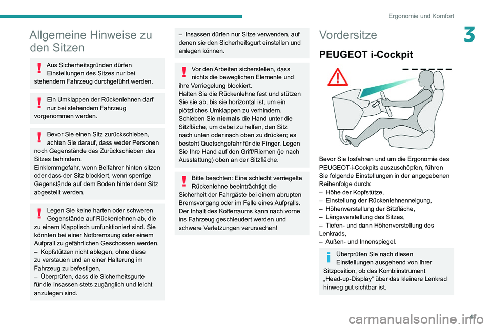 PEUGEOT PARTNER 2021 Betriebsanleitungen (in German) 43
Ergonomie und Komfort
3Allgemeine Hinweise zu den Sitzen
Aus Sicherheitsgründen dürfen
Einstellungen des Sitzes nur bei
stehendem Fahrzeug durchgeführt werden.
Ein Umklappen der Rückenlehnen PEUGEOT PARTNER 2021 Betriebsanleitungen (in German) 43
Ergonomie und Komfort
3Allgemeine Hinweise zu den Sitzen
Aus Sicherheitsgründen dürfen
Einstellungen des Sitzes nur bei
stehendem Fahrzeug durchgeführt werden.
Ein Umklappen der Rückenlehnen