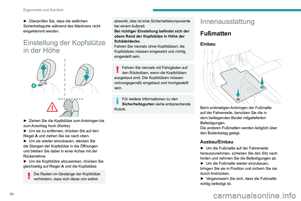 PEUGEOT PARTNER 2021  Betriebsanleitungen (in German) 50
Ergonomie und Komfort
Um ein Blockieren der Pedale zu vermeiden:– Benutzen Sie bitte nur Fußmatten, die auf die im Fahrzeug vorhandenen Befestigungen 
passen; diese Befestigungen müssen 
grunds
