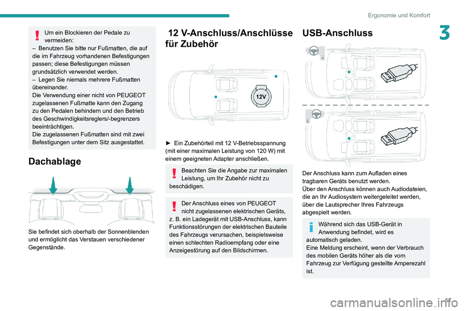 PEUGEOT PARTNER 2021  Betriebsanleitungen (in German) 51
Ergonomie und Komfort
3Um ein Blockieren der Pedale zu 
vermeiden:
– Benutzen Sie bitte nur Fußmatten, die auf die im Fahrzeug vorhandenen Befestigungen 
passen; diese Befestigungen müssen 
gru