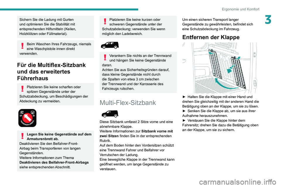 PEUGEOT PARTNER 2021 Betriebsanleitungen (in German) 55
Ergonomie und Komfort
3Sichern Sie die Ladung mit Gurten
und optimieren Sie die Stabilität mit
entsprechenden Hilfsmitteln (Keilen,
Holzklötzen oder Füllmaterial).
Beim Waschen Ihres Fahrzeug PEUGEOT PARTNER 2021 Betriebsanleitungen (in German) 55
Ergonomie und Komfort
3Sichern Sie die Ladung mit Gurten
und optimieren Sie die Stabilität mit
entsprechenden Hilfsmitteln (Keilen,
Holzklötzen oder Füllmaterial).
Beim Waschen Ihres Fahrzeug