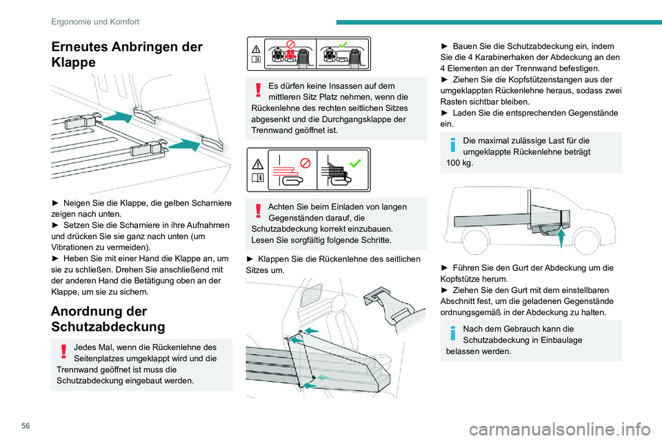 PEUGEOT PARTNER 2021  Betriebsanleitungen (in German) 56
Ergonomie und Komfort
Überprüfen Sie den Zustand der Schutzabdeckung regelmäßig.
Tauschen Sie sie aus, sobald sie 
Abnutzungserscheinungen aufweist, indem 
Sie sich an einen Vertreter des PEUGE