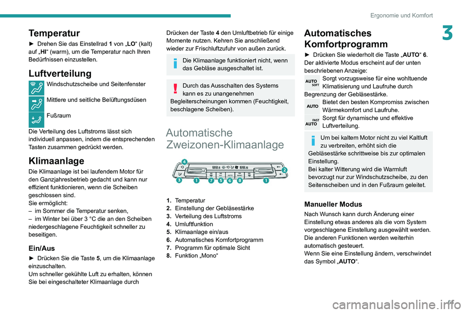 PEUGEOT PARTNER 2021  Betriebsanleitungen (in German) 61
Ergonomie und Komfort
3Temperatur
► Drehen Sie das Einstellrad 1 von „LO“ (kalt) 
auf „HI“ (warm), um die Temperatur nach Ihren 
Bedürfnissen einzustellen.
Luftverteilung
Windschutzschei